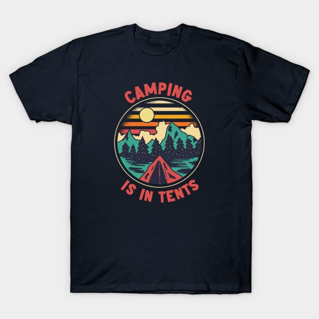 Camping Is In Tents | Funny Outdoor Camping T-Shirt by SLAG_Creative